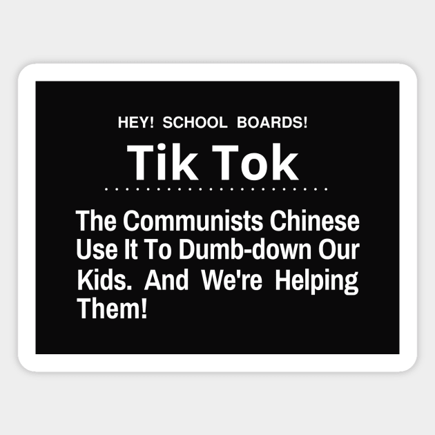 Hey School Boards Tik Tok The Chinese Communist Use it to dumb-down our kids Magnet by Let Them Know Shirts.store